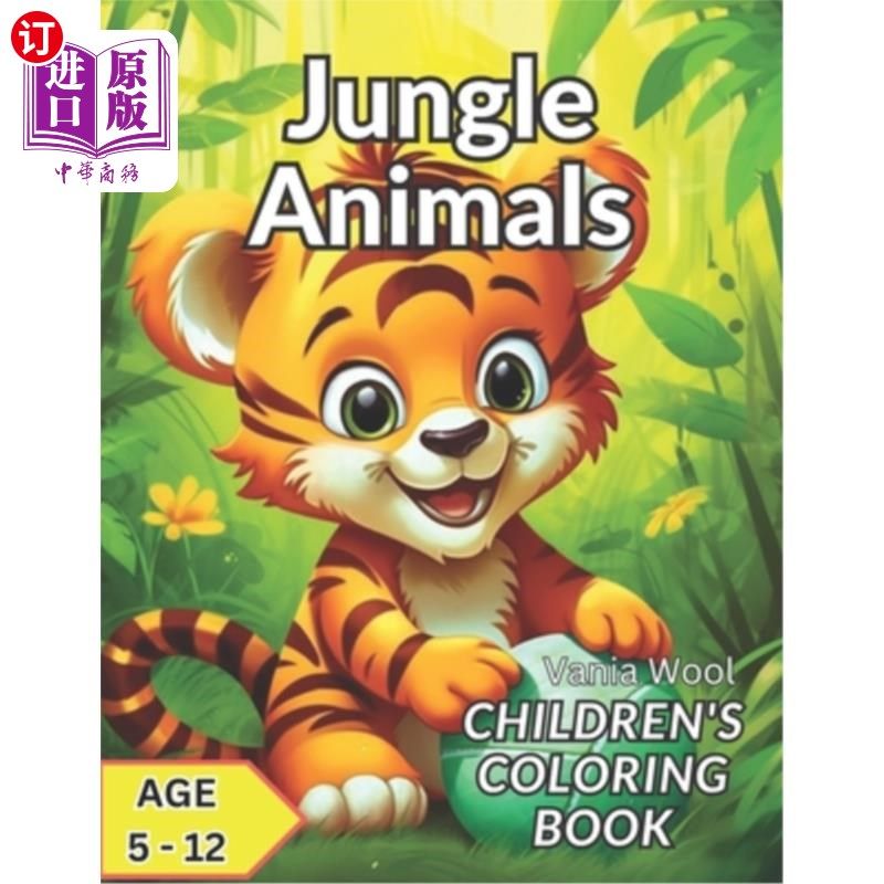 海外直订Jungle Animals Children's Coloring Book: 40 Fun Coloring Pages For Kids Age 5-12 丛林动物儿童涂色书:40有趣