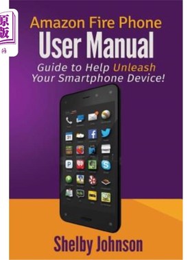 海外直订Amazon Fire Phone User Manual: Guide to Help Unleash Your Smartphone Device! 亚马逊Fire手机用户手册：帮助释