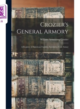 海外直订Crozier's General Armory: A Registry of American Families Entitled to Coat Armor 克罗泽将军军械库:有权获得