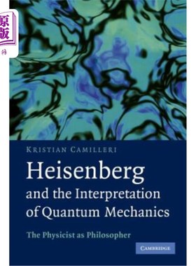 海外直订Heisenberg and the Interpretation of Quantum Mechanics: The Physicist as Philoso 海森堡和量子力学的解释:作为哲