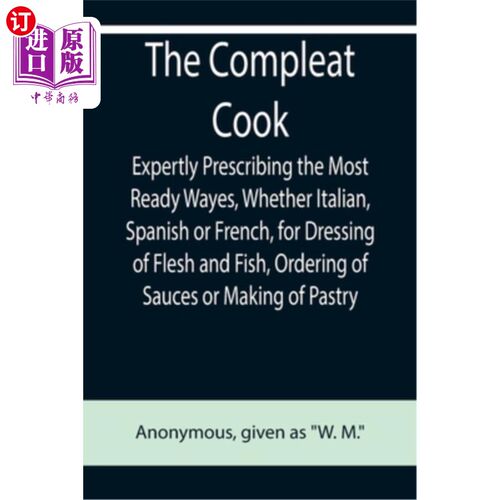 海外直订The Compleat Cook; Expertly Prescribing the Most Ready Wayes, Whether Italian, S 非常熟练的厨师;熟练地使用