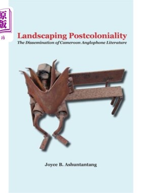 海外直订Landscaping Postcoloniality. The Dissemination of Cameroon Anglophone Literature 美化后殖民。喀麦隆英语文学