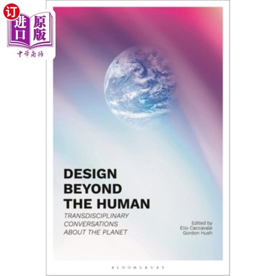 海外直订Design Beyond the Human: Transdisciplinary Conversations about the Planet 超越人类的设计：关于地球的跨学科