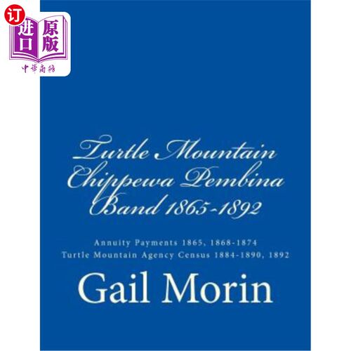 海外直订Turtle Mountain Chippewa Pembina Band 1865-1892: Annuity Payments 1865, 1868-187 Turtle Mou