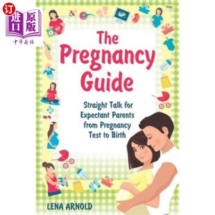 海外直订The Pregnancy Guide: Straight Talk for Expectant Parents from Pregnancy Test to  怀孕指南：从怀孕测试到出生