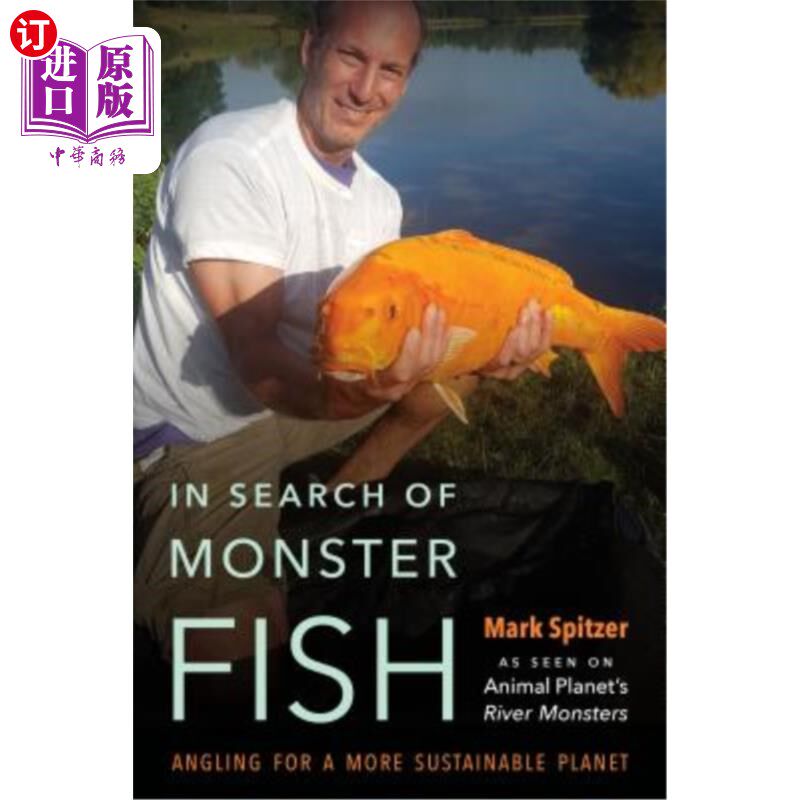 海外直订In Search of Monster Fish: Angling for a More Sustainable Planet 寻找怪物鱼：寻找一个更可持续的星球