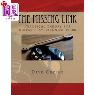 海外直订The Missing Link: Practical theory for guitar player/songwriters. 缺失的环节:吉他手/词曲作者的实践理论。