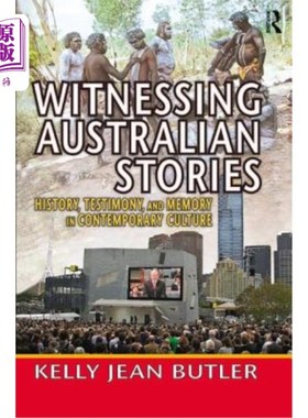 海外直订Witnessing Australian Stories: History, Testimony, and Memory in Contemporary Cu 见证澳大利亚故事:当代文化