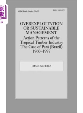海外直订Overexploitation or Sustainable Management? Action Patterns of the Tropical Timb 过度开发还是可持续管理？热