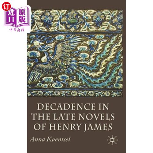 海外直订Decadence in the Late Novels of Henry James 亨利·詹姆斯晚期小说中的颓废