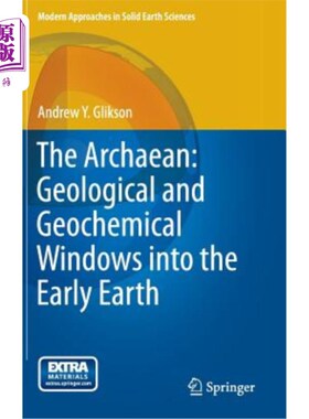 海外直订The Archaean: Geological and Geochemical Windows Into the Early Earth 太古代:早期地球的地质和地球化学窗口