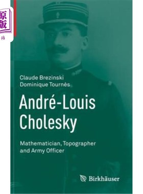 海外直订André-Louis Cholesky: Mathematician, Topographer and Army Officer 安德烈-路易斯·乔尔斯基：数学家、地形学家