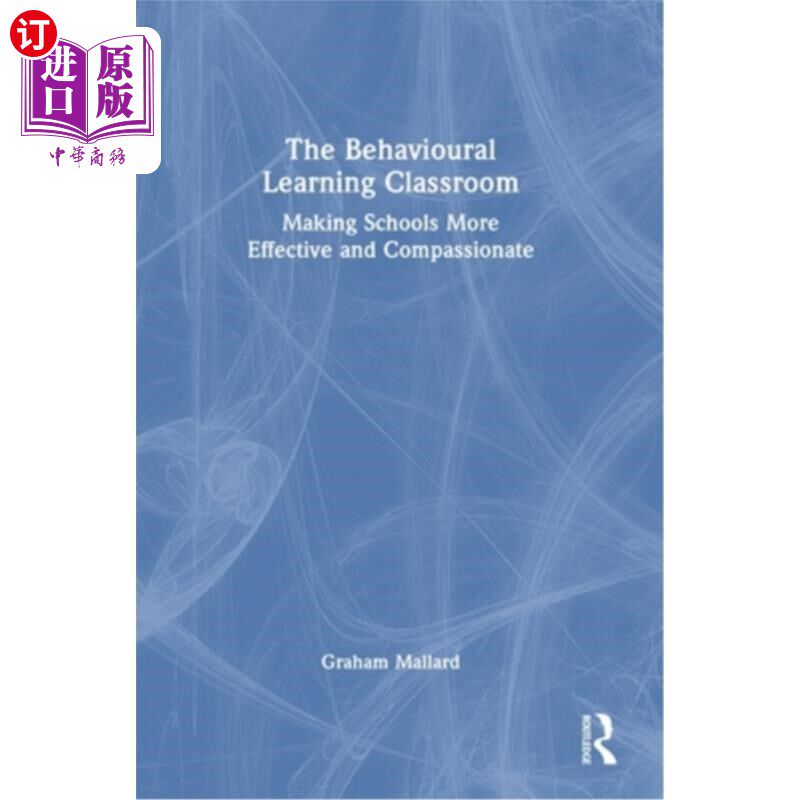 海外直订The Behavioural Learning Classroom: Making Schools More Effective and Compassion 行为学习课堂:让学校更有效