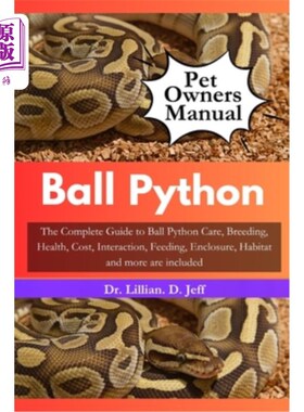 海外直订Ball Python: The Complete Guide to Ball Python Care, Breeding, Health, Cost, Int 球蟒：完整的指南球蟒护理，