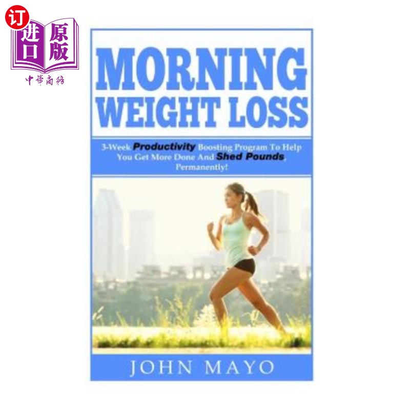 海外直订Morning Weight Loss: 3-Week Productivity Boosting Program To Help You Get More D晨间减肥：为期三周的生产力