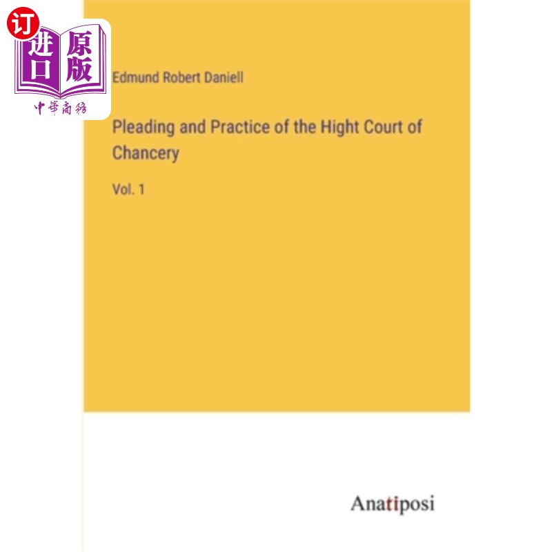 海外直订Pleading and Practice of the Hight Court of Chancery: Vol. 1 高等衡平法院的辩护与实践:第1卷