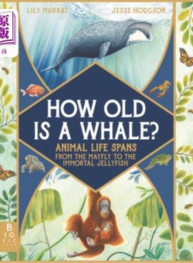 海外直订How Old Is a Whale?: Animal Life Spans from the Mayfly to the Immortal Jellyfish 鲸鱼有多大岁数?字体动物的