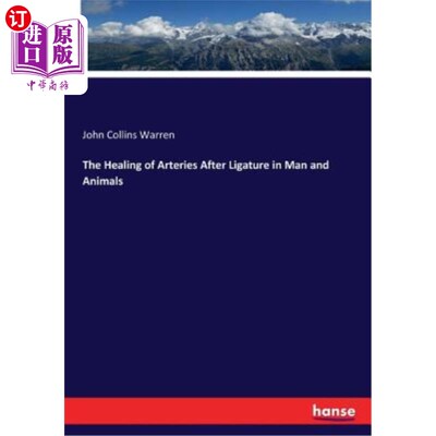 海外直订The Healing of Arteries After Ligature in Man and Animals 人和动物结扎后动脉的愈合