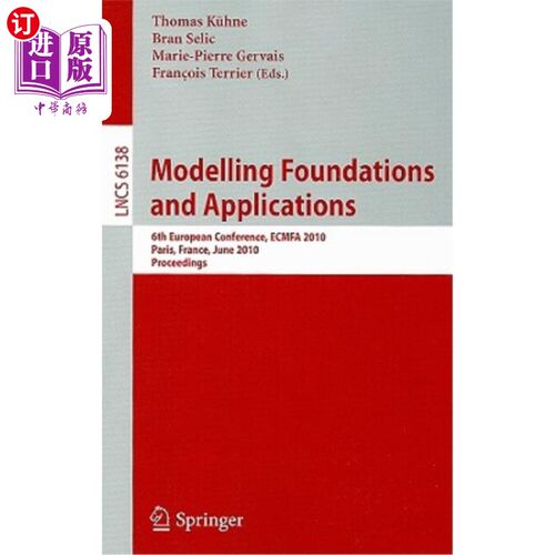 海外直订Modelling Foundations and Applications: 6th European Conference, ECMFA 2010 Pari 建模基础与应用：第六届欧洲