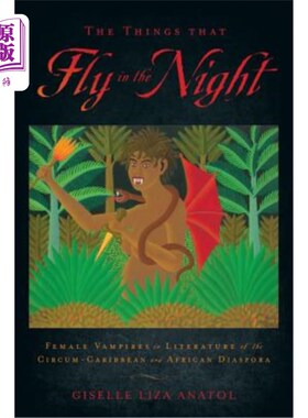 海外直订The Things That Fly in the Night: Female Vampires in Literature of the Circum-Ca 夜间飞行的事物：加勒比周边
