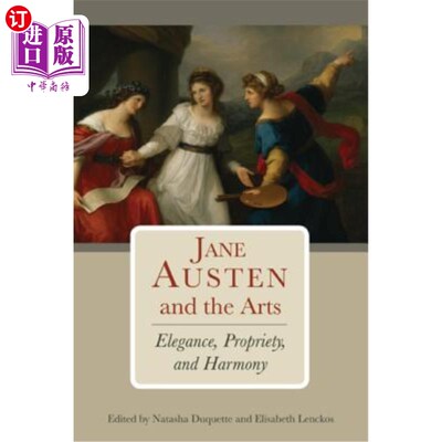 海外直订Jane Austen and the Arts: Elegance, Propriety, and Harmony 简·奥斯汀与艺术:优雅、礼仪与和谐