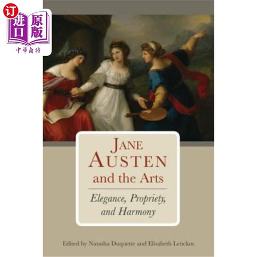 海外直订Jane Austen and the Arts: Elegance, Propriety, and Harmony 简·奥斯汀与艺术:优雅、礼仪与和谐