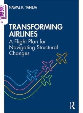 海外直订Transforming Airlines: A Flight Plan for Navigating Structural Changes 转型的航空公司:导航结构变化的飞行计