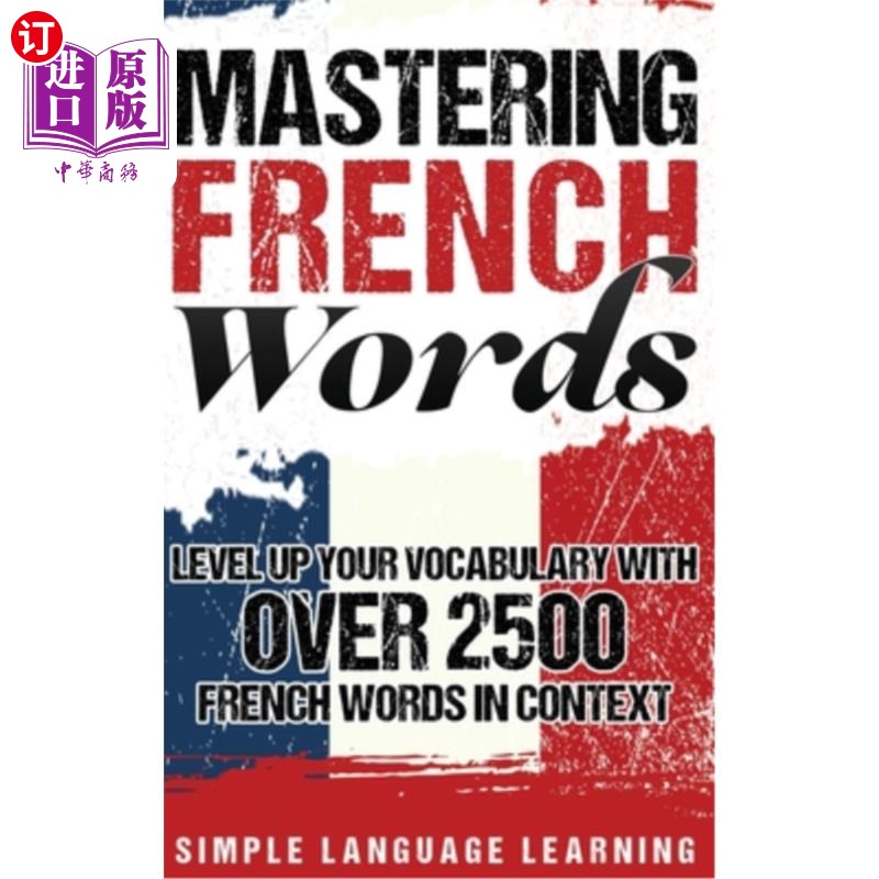 海外直订Mastering French Words: Level Up Your Vocabulary with Over 2500 French Words in 掌握法语单词:通过上下文中