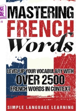 海外直订Mastering French Words: Level Up Your Vocabulary with Over 2500 French Words in  掌握法语单词:通过上下文中