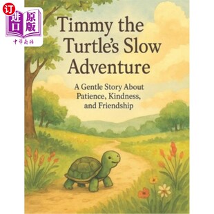 海外直订Timmy the Turtle's Slow Adventure: A Gentle Story About Patience, Kindness, and  乌龟蒂米的缓慢冒险：一个关