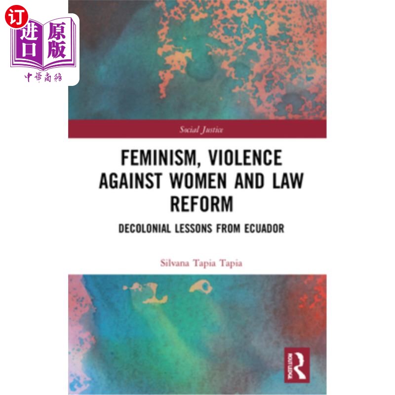 海外直订Feminism, Violence Against Women, and Law Reform: Decolonial Lessons from Ecuado 女权主义、针对妇女的暴力和