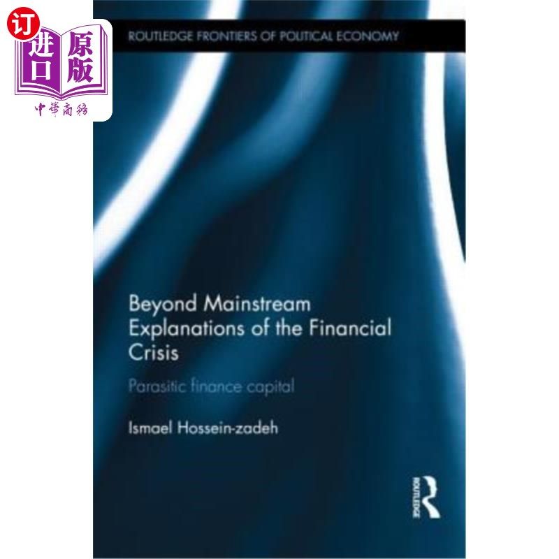 海外直订Beyond Mainstream Explanations of the Financial Crisis: Parasitic Finance Capita 金融危机的主流解释之外:寄