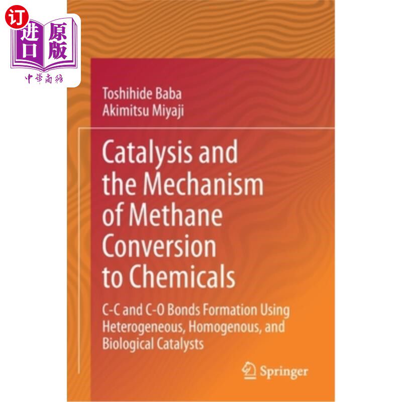 海外直订Catalysis and the Mechanism of Methane Conversion to Chemicals: C-C and C-O Bond 甲烷转化为化学物质的催化和机理