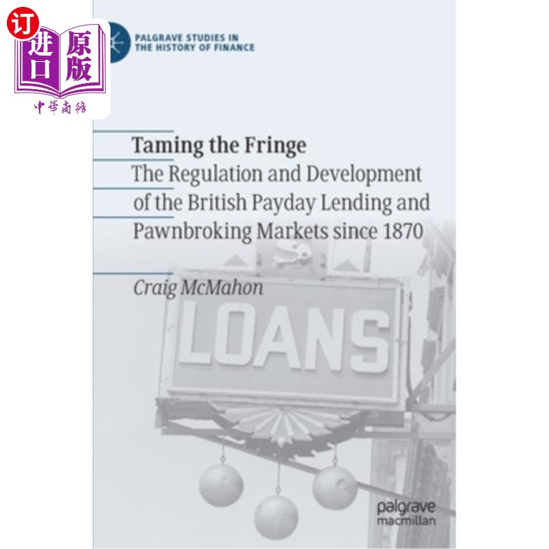 海外直订Taming the Fringe: The Regulation and Development of the British Payday Lending  驯服边缘:1870年以来英国发