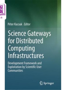海外直订Science Gateways for Distributed Computing Infrastructures: Development Framewor 分布式计算基础设施的科学网