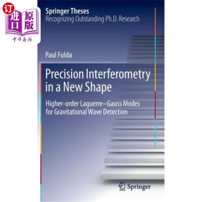 海外直订Precision Interferometry in a New Shape: Higher-Order Laguerre-Gauss Modes for G