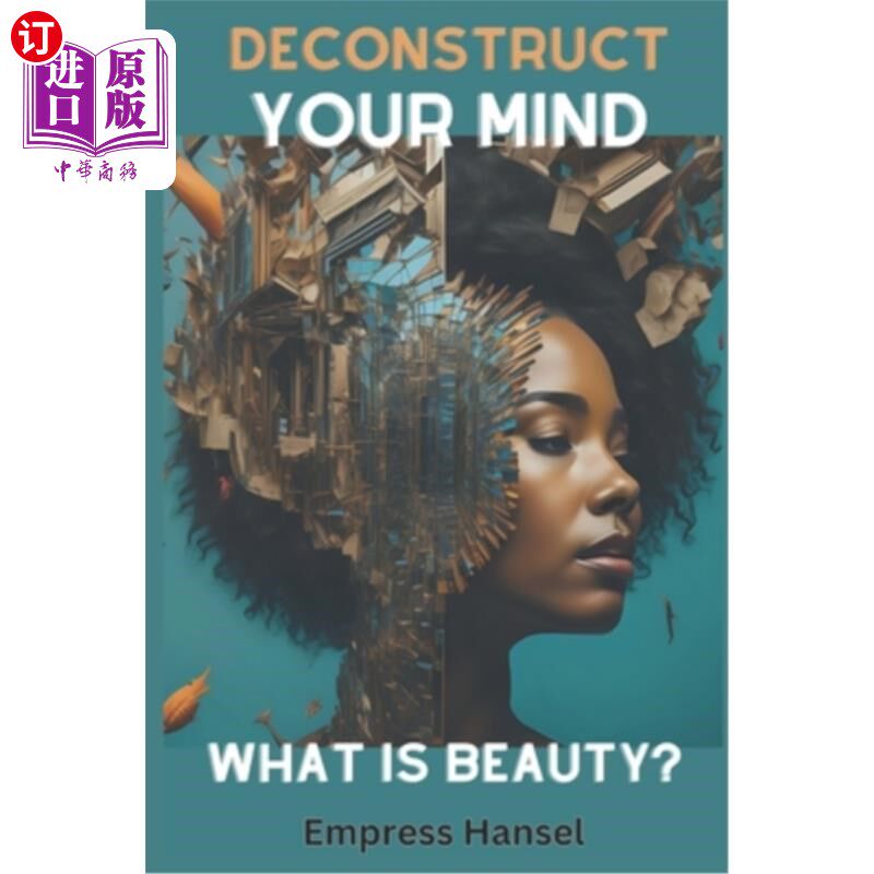 海外直订Deconstruct Your Mind What is beauty?: Unlock Your True Radiance: A Transformati 什么是美？：解锁你真正的光