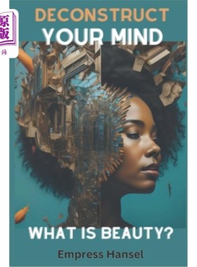 海外直订Deconstruct Your Mind What is beauty?: Unlock Your True Radiance: A Transformati 什么是美？：解锁你真正的光