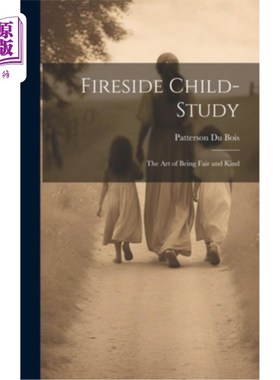 海外直订Fireside Child-Study: The Art of Being Fair and Kind 炉边儿童研究：公平与善良的艺术