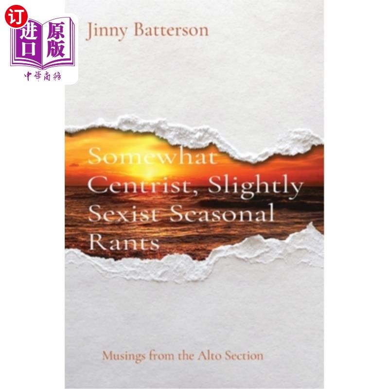 海外直订Somewhat Centrist, Slightly Sexist Seasonal Rants: Musings from the Alto Section 有点中间派，有点性别歧视的