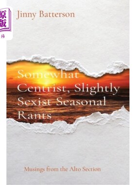 海外直订Somewhat Centrist, Slightly Sexist Seasonal Rants: Musings from the Alto Section 有点中间派，有点性别歧视的