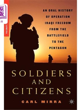 海外直订Soldiers and Citizens: An Oral History of Operation Iraqi Freedom from the Battl 士兵与公民:伊拉克自由行动