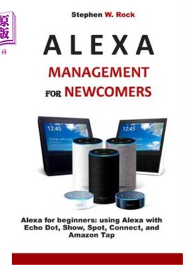 海外直订Alexa Management for Newcomers: Alexa for Beginners: Using Alexa with Echo Dot,  新来者的Alexa管理：初学者