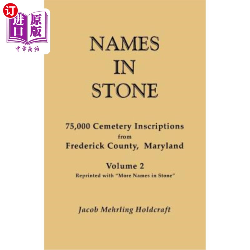 海外直订Names in Stone. 75,000 Cemetery Inscriptions from Frederick County, Maryland. Vo 石头中的名字。马里兰州弗雷