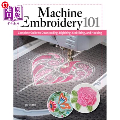 海外直订Machine Embroidery 101: Complete Guide to Downloading, Stabilizing, Hooping, and 机器刺绣101：完整的指南下