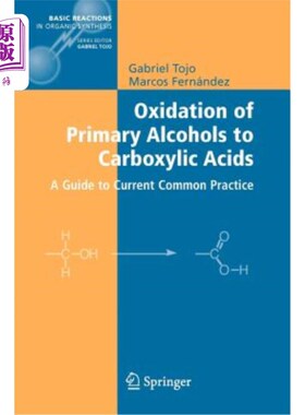 海外直订Oxidation of Primary Alcohols to Carboxylic Acids: A Guide to Current Common Pra 一级醇氧化为羧酸：当前常用