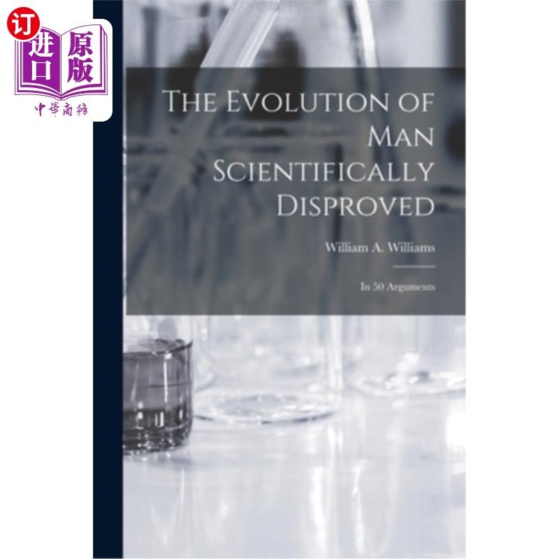 海外直订The Evolution of Man Scientifically Disproved: In 50 Arguments 《人类进化的科学谬误:50个论证》