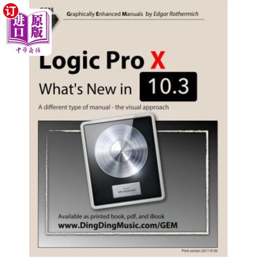 海外直订Logic Pro X: What's New in 10.3: A Different Type of Manual: The Visual Approach Logic Pro