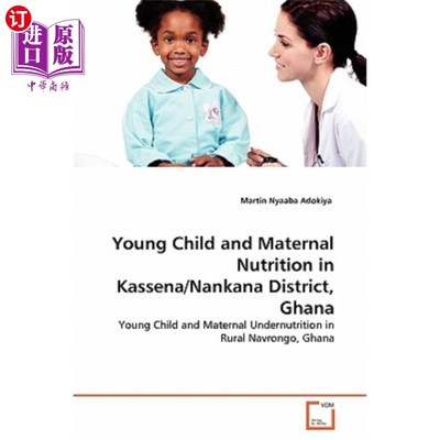 海外直订医药图书Young Child and Maternal Nutrition in Kassena/Nankana District, Ghana 加纳卡塞纳/南卡纳区幼儿和孕产