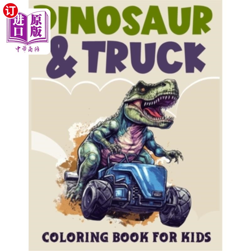 海外直订Dinosaur and Dump Truck coloring book for kids: Roaring Dinosaurs and Mighty Tru 恐龙和自卸卡车儿童着色书：